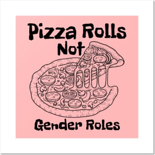 Pizza Rolls Not Gender Roles - Funny Pizza Posters and Art